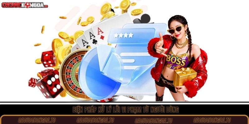 Biện pháp xử lý lỗi vi phạm từ người dùng