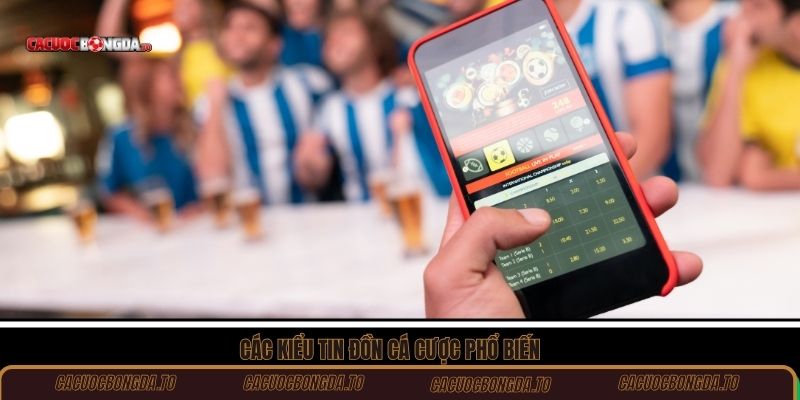 Các kiểu tin đồn cá cược phổ biến