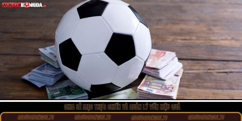 Chia sẻ mẹo thực chiến và quản lý vốn hiệu quả