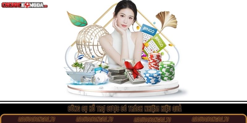 Công cụ hỗ trợ cược có trách nhiệm hiệu quả