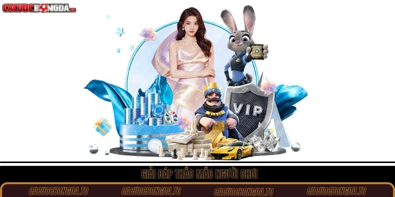 Giải đáp thắc mắc người chơi