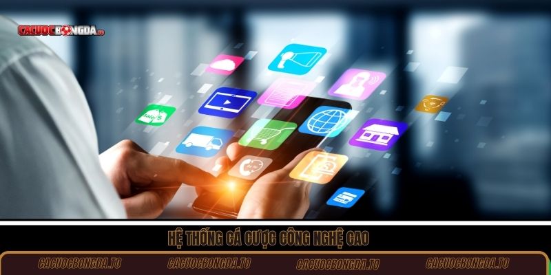 Hệ thống cá cược công nghệ cao