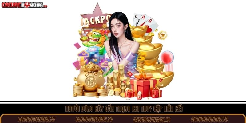 Người dùng hãy cẩn trọng khi truy cập liên kết