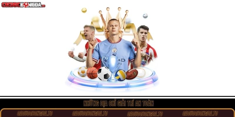 Những địa chỉ giải trí an toàn