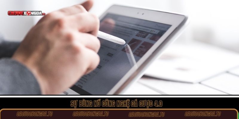 Sự bùng nổ công nghệ cá cược 4.0