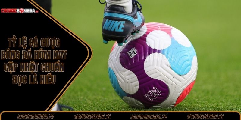 Tỷ lệ cá cược bóng đá hôm nay